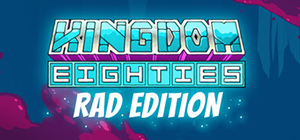 Kingdom Eighties Rad Edition
